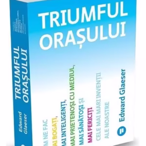 Triumful orașului - Paperback brosat - Edward Glaeser - Publica