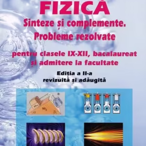 Fizică. Sinteze și complemente. Probleme rezolvate pentru clasele IX - XII, bacalaureat și admitere la facultate - Paperback brosat - Didona Niculescu - Naţional