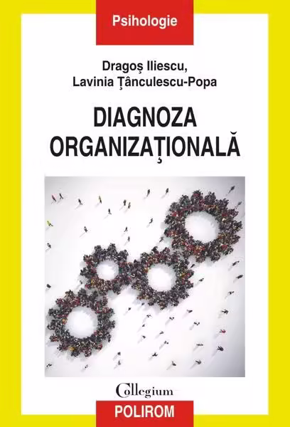 Diagnoza organizaţională – Paperback brosat – Dragoş Iliescu, Lavinia Țânculescu-Popa – Polirom