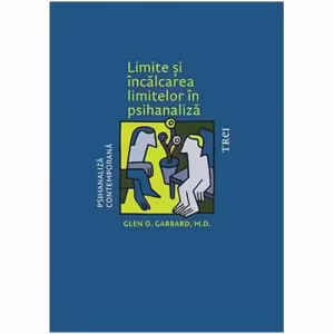 Limite și încălcarea limitelor în psihanaliză - Paperback brosat - Glen O. Gabbard - Trei