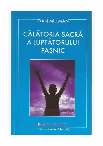 Călătoria sacră a luptătorului paşnic – Paperback brosat – Dan Millman – Mix