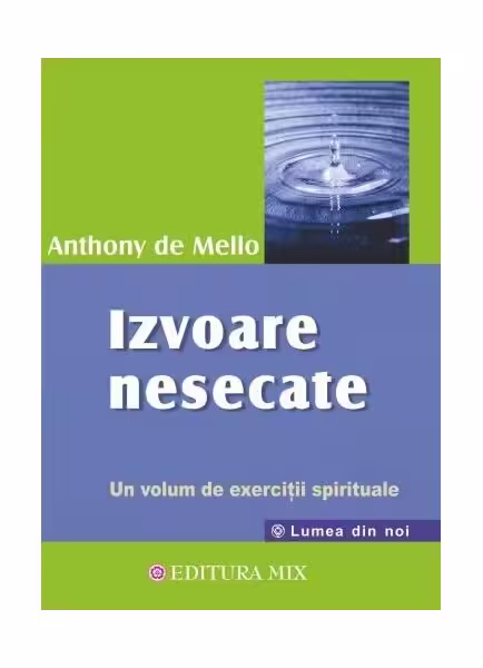 Izvoare nesecate – Paperback brosat – Anthony de Mello – Mix