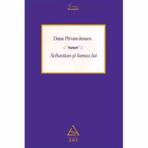 Sebastian și lumea lui - Paperback brosat - Dana Pîrvan Jenaru - Art