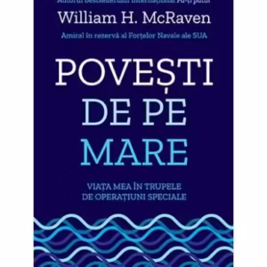 Povești de pe mare. Viața mea în trupele de operațiuni speciale - Paperback brosat - William H. McRaven - Lifestyle
