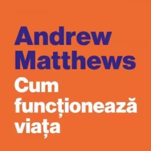Cum funcționează viața - Paperback brosat - Andrew Matthews - Curtea Veche