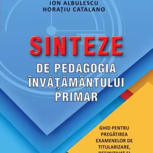 Sinteze de pedagogia învățământului primar - Paperback brosat - Ion Albulescu, Horațiu Catalano - Didactica Publishing House