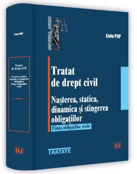 Tratat de drept civil. Nașterea, statică, dinamică și stingerea obligațiilor. Ființa obligațiilor civile – Paperback brosat – Liviu Pop – Universul Juridic