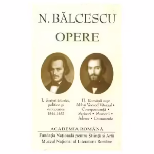 Nicolae Bălcescu. Opere (Vol. I+II) - Hardcover - Academia Română - Fundația Națională pentru Știință și Artă