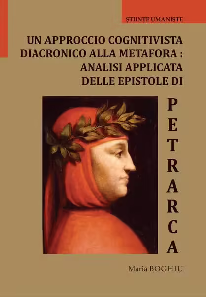 Un approccio cognitivista diacronico alla metafora: analisi applicata delle epistole di Petrarca – Paperback brosat – Maria Boghiu – Editura Universității din București