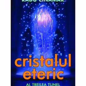 Cristalul eteric. Al treilea tunel - Paperback brosat - Radu Cinamar - Daksha