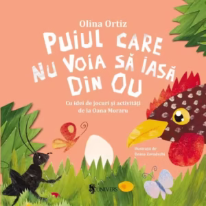 Puiul care nu voia să iasă din ou - Hardcover - Olina Ortiz - Univers