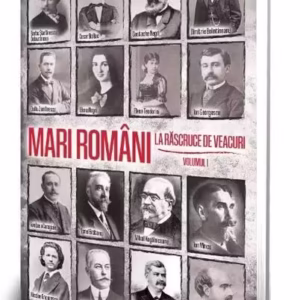 Mari români la răscruce de veacuri (Vol. 1) - Paperback brosat - Paul Editions
