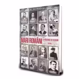 Mari români la răscruce de veacuri (Vol. 2) - Paperback brosat - Paul Editions