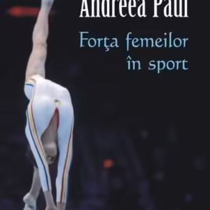 Forţa femeilor în sport - Paperback brosat - Andreea Paul - Polirom