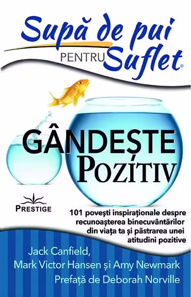 Supă de pui pentru suflet: Gândeşte pozitiv – Paperback – Amy Newmark, Jack Canfield, Mark Victor Hansen – Adevăr divin