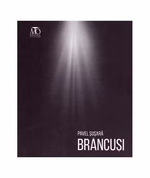 Brâncuşi – Paperback brosat – Pavel Şuşară – Monitorul Oficial