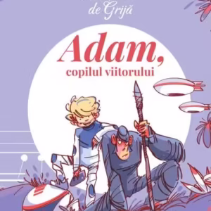 Adam, copilul viitorului (Vol. 4) - Hardcover - Alex Donovici - Curtea Veche