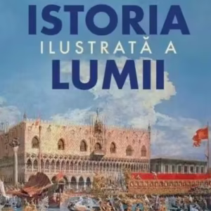 Istoria ilustrată a lumii - Hardcover - National Geographic - Litera