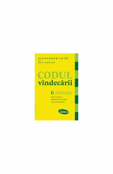 Codul vindecării. 6 minute pentru vindecarea problemelor de sănătate, succes sau relaţionale – Paperback – Alexander Loyd, Ben Johnson – Lifestyle
