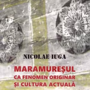 Maramureșul ca fenomen originar și cultura actuală - Paperback brosat - Nicolae Iuga - Limes