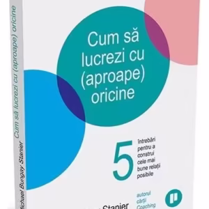 Cum să lucrezi cu (aproape) oricine - Paperback brosat - Michael Bungay Stanier - Publica