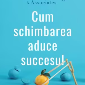 Cum schimbarea aduce succesul - Paperback brosat - Dale Carnegie, Dale Carnegie & Associates - Curtea Veche