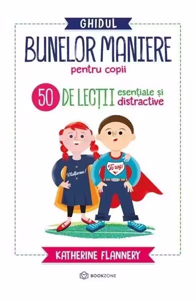 Ghidul bunelor maniere pentru copii – Paperback brosat – Katherine Flannery – Bookzone
