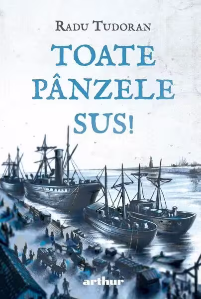 Toate pânzele sus! – Hardcover – Radu Tudoran – Arthur