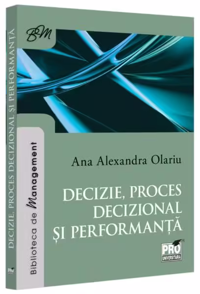 Decizie, proces decizional și performanță – Paperback brosat – Pro Universitaria