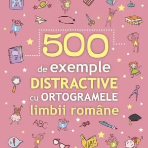 500 de exemple distractive cu ortogramele limbii române - Paperback brosat - Paralela 45