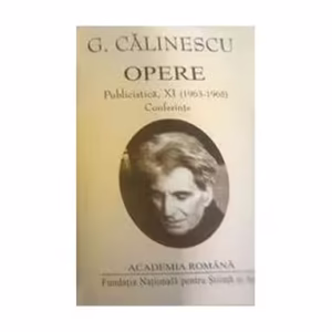 George Călinescu. Opere (Vol. XI+XII) Publicistică (1963-1965, postume și inedite) - Hardcover - Academia Română, George Călinescu - Fundația Națională pentru Știință și Artă