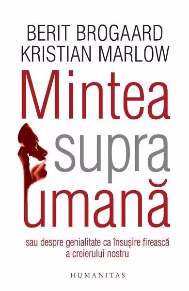 Mintea supraumană – Paperback brosat – Berit Brogaard, Kristian Marlow – Humanitas