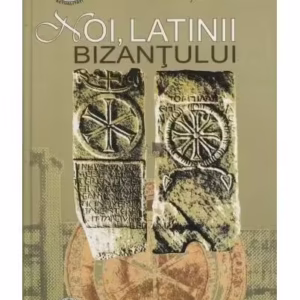 Noi, latinii Bizanțului + CD (RESIGILAT) - Paperback brosat