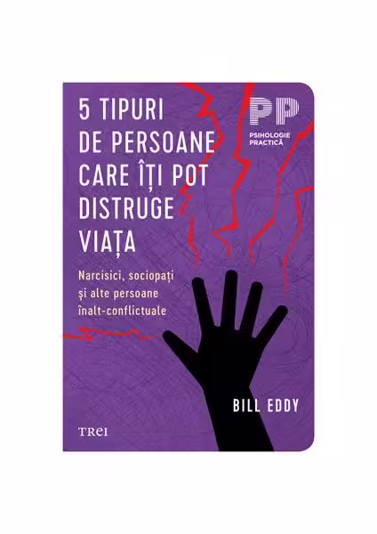 5 tipuri de persoane care îți pot distruge viața – Paperback brosat – Bill Eddy – Trei