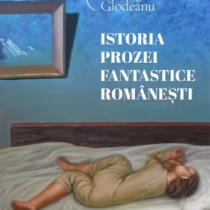 Istoria prozei fantastice româneşti - Paperback brosat - Școala Ardeleană