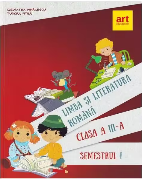 Limba și literatura română. Manual pentru Clasa a III-a Semestrul I – Paperback – Cleopatra Mihăilescu, Tudora Piţilă – Art Klett