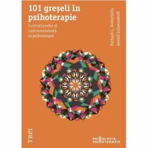 101 greşeli în psihoterapie. Contratransfer şi contrarezistenţă în psihoterapie - Paperback - Gerald Schoenewolf, Richard C. Robertiello - Trei