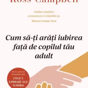 Cum să-ți arăți iubirea față de copilul tău adult - Paperback brosat - Curtea Veche