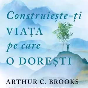Construiește-ți viața pe care o dorești: arta și știința de a deveni mai fericit - Paperback brosat - Lifestyle
