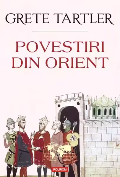 Povestiri din Orient – Paperback brosat – Grete Tartler – Polirom