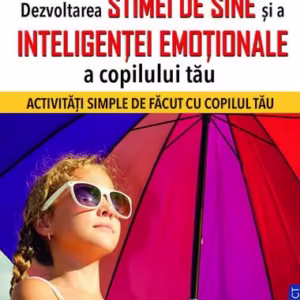 Dezvoltarea stimei de sine și a inteligenței emoționale a copilului tău - Paperback brosat - Prestige
