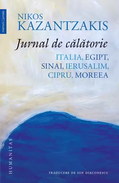 Jurnal de călătorie. Italia, Egipt, Sinai, Ierusalim, Cipru, Moreea – Paperback brosat – Nikos Kazantzakis – Humanitas