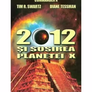 2012 și sosirea planetei X - Hardcover - Commander X, Tim R. Swartz, Diane Tessman - Solaris Print