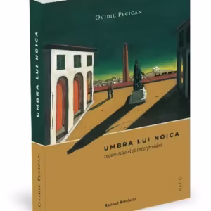 Umbra lui Noica - Paperback brosat - Ovidiu Pecican - Ratio et Revelatio