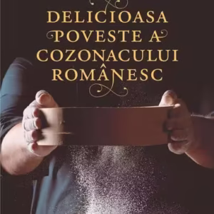 Delicioasa poveste a cozonacului românesc - Paperback brosat - Humanitas
