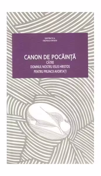 Canon de pocăință către Domnul nostru Iisus Hristos pentru pruncii avortați – Paperback – *** – Bizantină