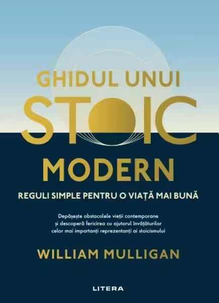 Ghidul unui stoic modern – Paperback brosat – William Mulligan – Litera