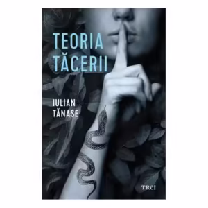 Teoria tăcerii - Paperback brosat - Iulian Tănase - Trei