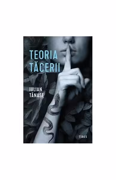 Teoria tăcerii – Paperback brosat – Iulian Tănase – Trei