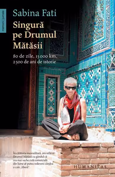 Singură pe Drumul Mătăsii – Paperback brosat – Sabina Fati – Humanitas